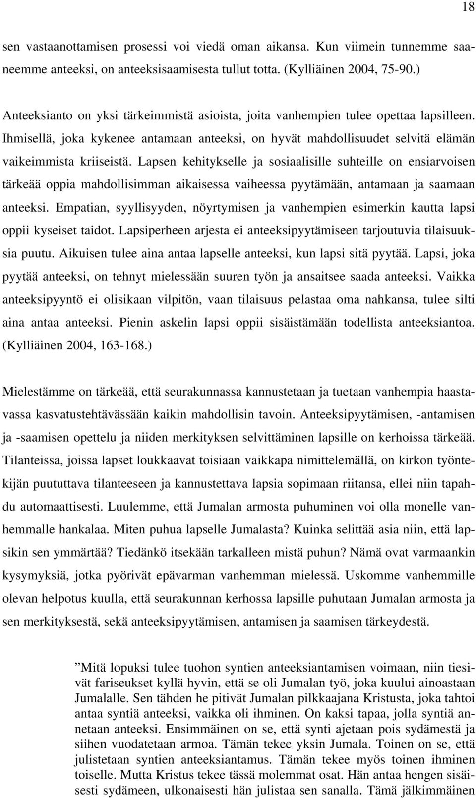 Lapsen kehitykselle ja sosiaalisille suhteille on ensiarvoisen tärkeää oppia mahdollisimman aikaisessa vaiheessa pyytämään, antamaan ja saamaan anteeksi.