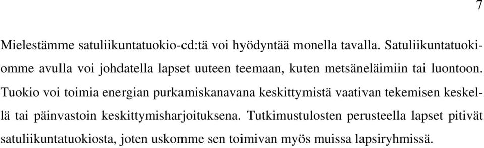 Tuokio voi toimia energian purkamiskanavana keskittymistä vaativan tekemisen keskellä tai päinvastoin