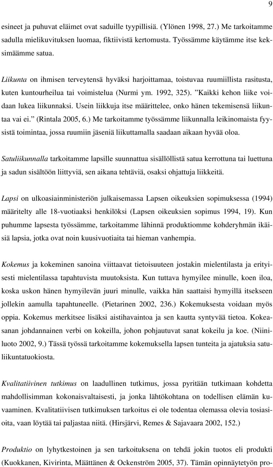 Usein liikkuja itse määrittelee, onko hänen tekemisensä liikuntaa vai ei. (Rintala 2005, 6.