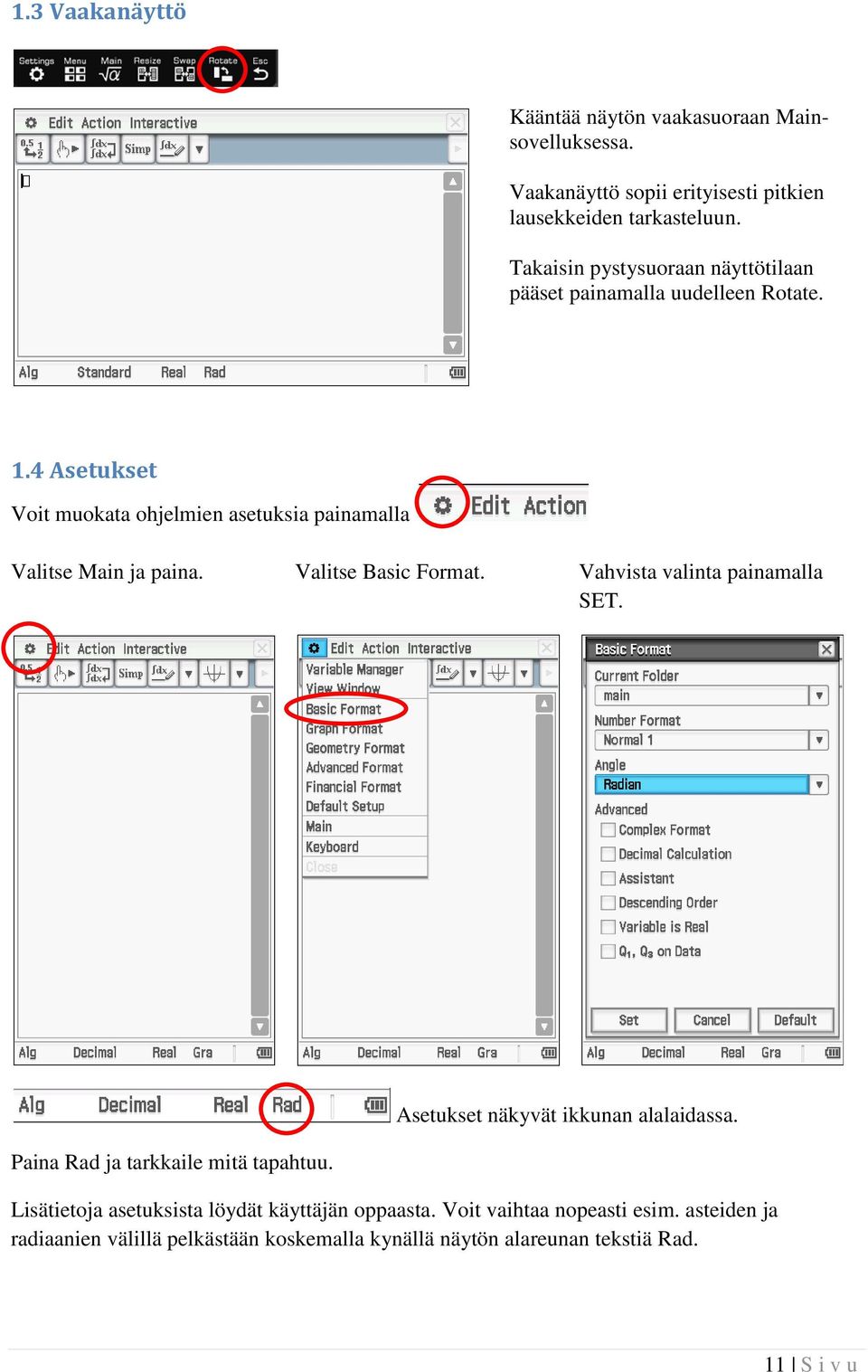 4 Asetukset Voit muokata ohjelmien asetuksia painamalla Valitse Main ja paina. Valitse Basic Format. Vahvista valinta painamalla SET.