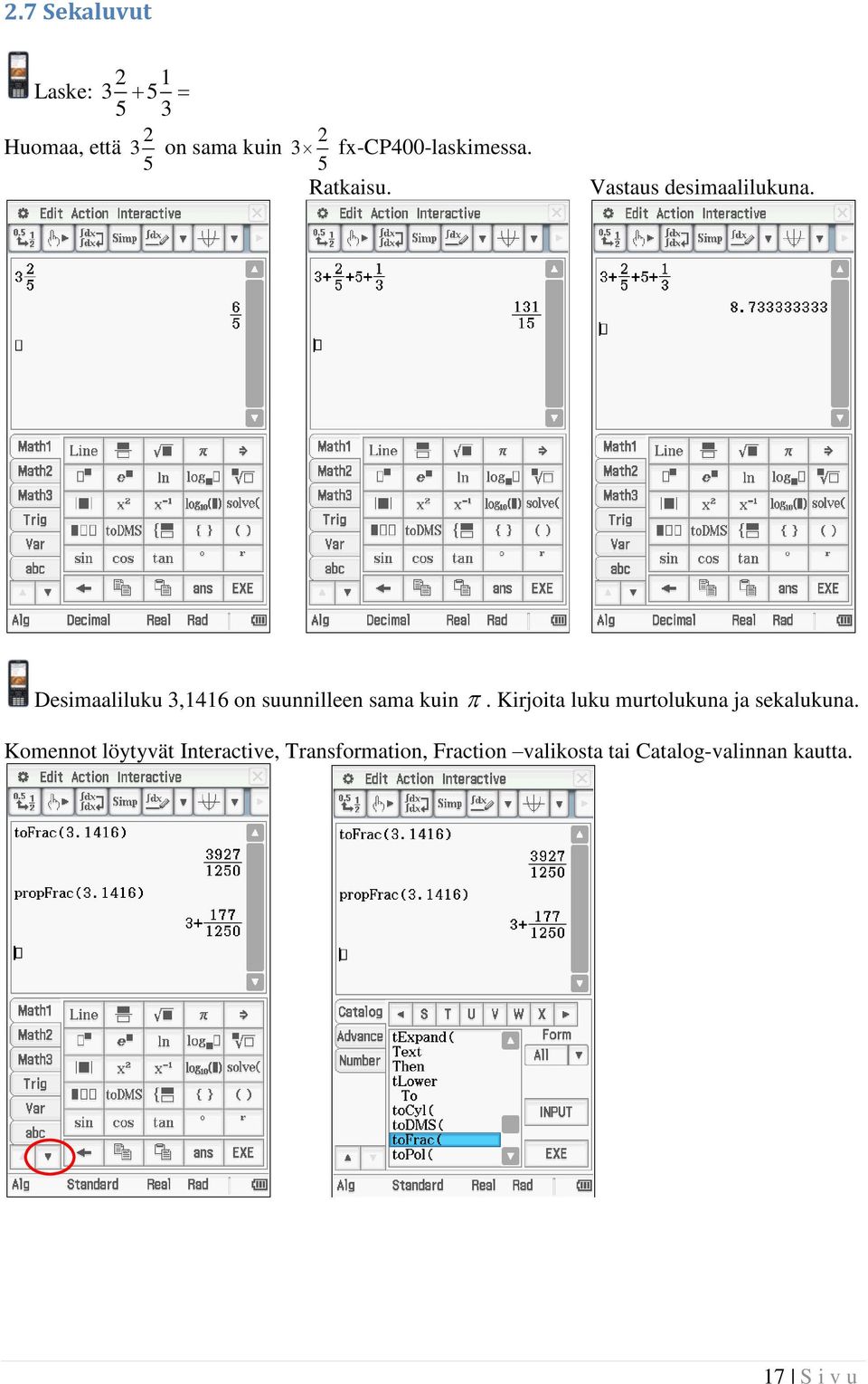 Desimaaliluku 3,1416 on suunnilleen sama kuin.