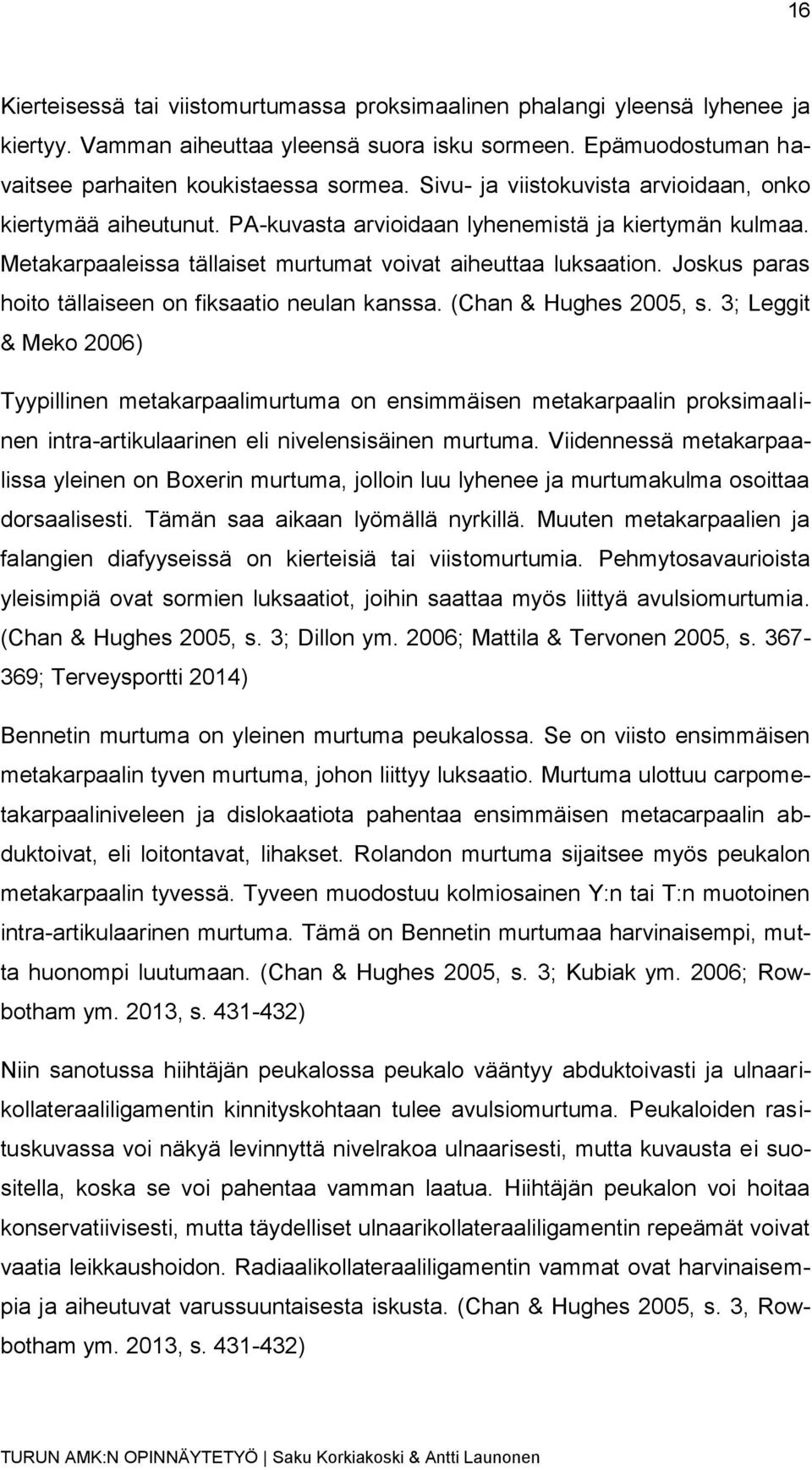 Joskus paras hoito tällaiseen on fiksaatio neulan kanssa. (Chan & Hughes 2005, s.