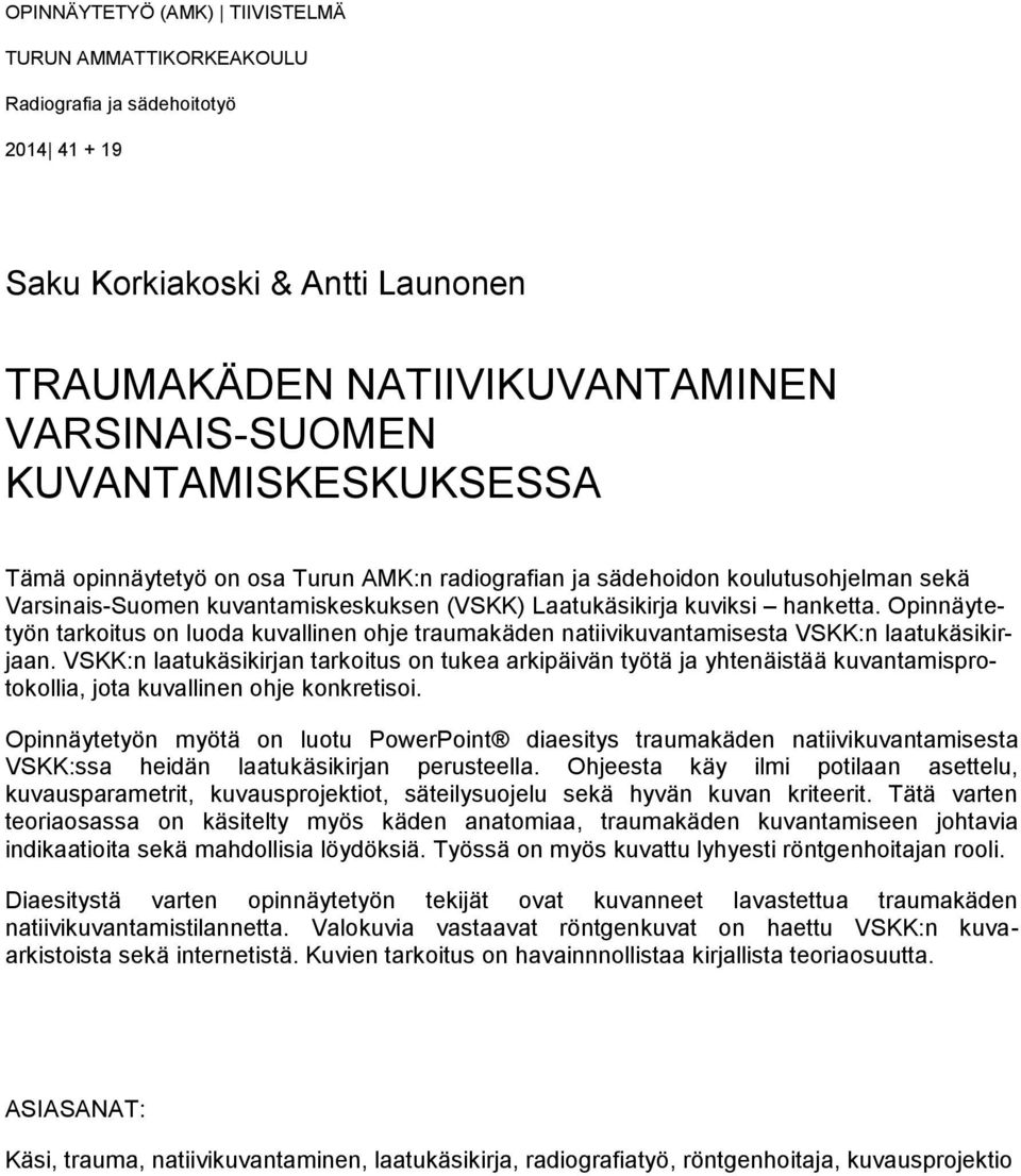 Opinnäytetyön tarkoitus on luoda kuvallinen ohje traumakäden natiivikuvantamisesta VSKK:n laatukäsikirjaan.