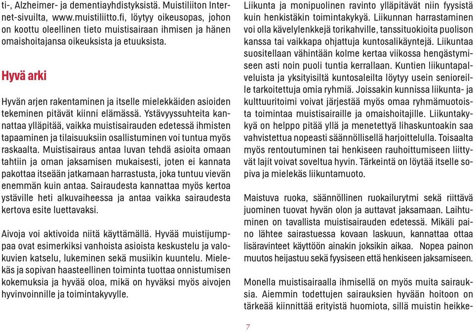 Hyvä arki Hyvän arjen rakentaminen ja itselle mielekkäiden asioiden tekeminen pitävät kiinni elämässä.