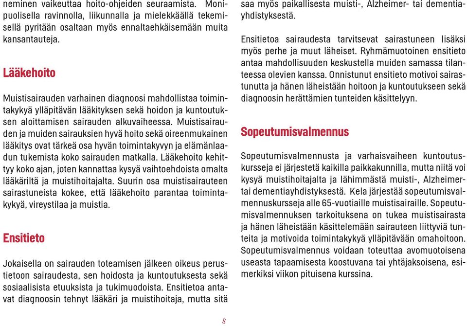 Muistisairauden ja muiden sairauksien hyvä hoito sekä oireenmukainen lääkitys ovat tärkeä osa hyvän toimintakyvyn ja elämänlaadun tukemista koko sairauden matkalla.