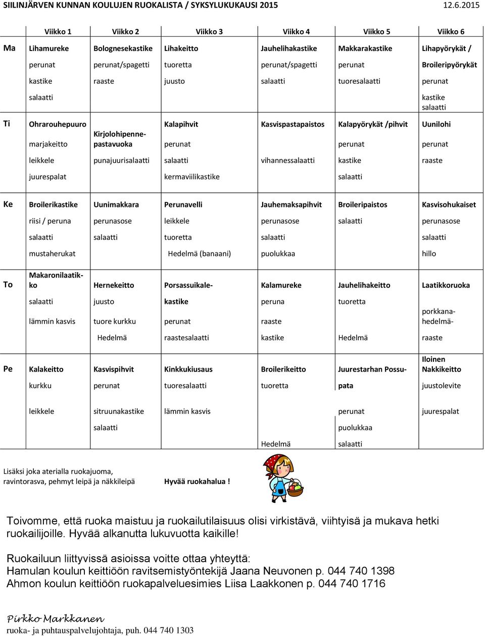 perunat Broileripyörykät kastike raaste juusto salaatti tuoresalaatti perunat salaatti kastike salaatti Ti Ohrarouhepuuro Kalapihvit Kasvispastapaistos Kalapyörykät /pihvit Uunilohi marjakeitto