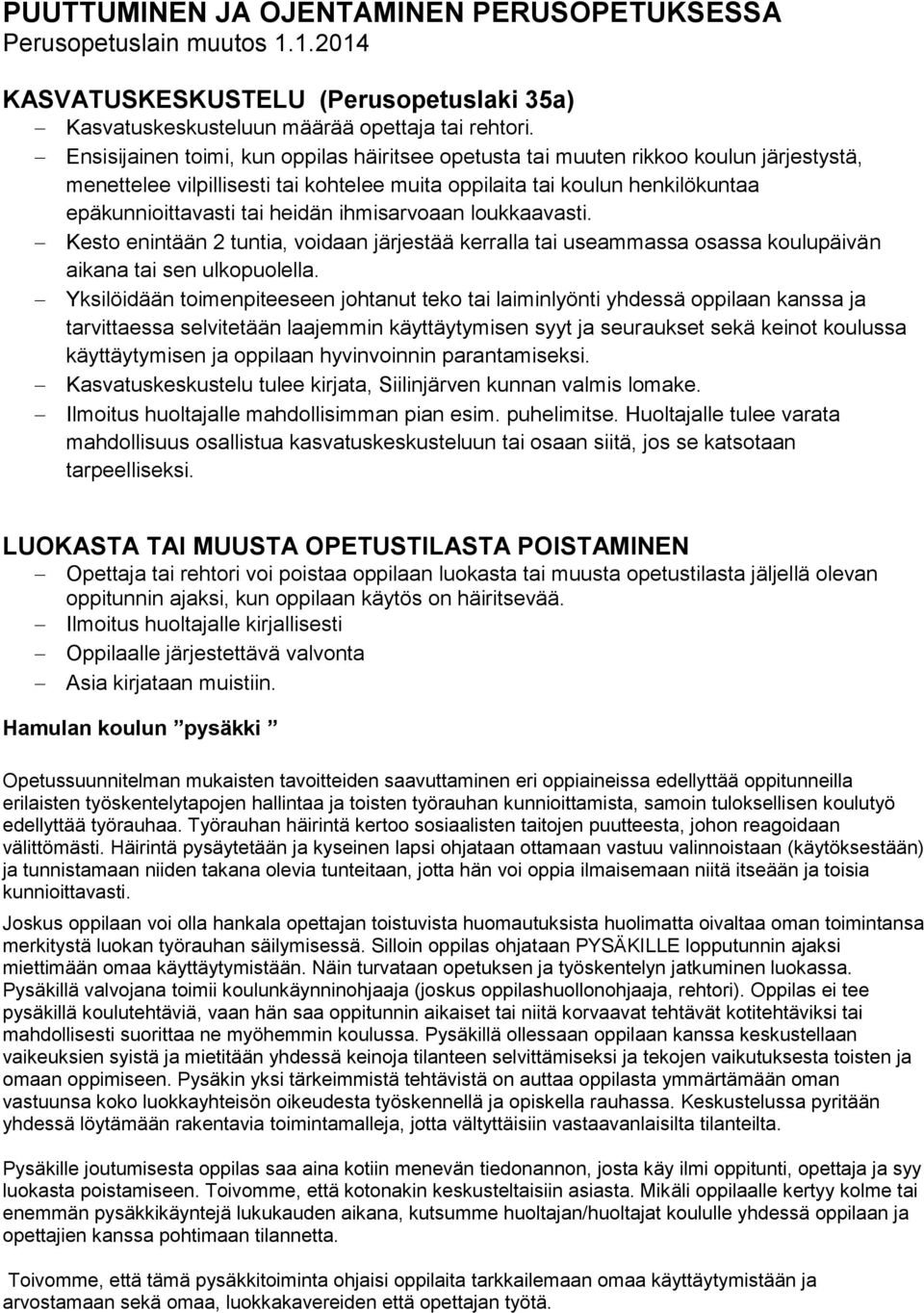 ihmisarvoaan loukkaavasti. Kesto enintään 2 tuntia, voidaan järjestää kerralla tai useammassa osassa koulupäivän aikana tai sen ulkopuolella.