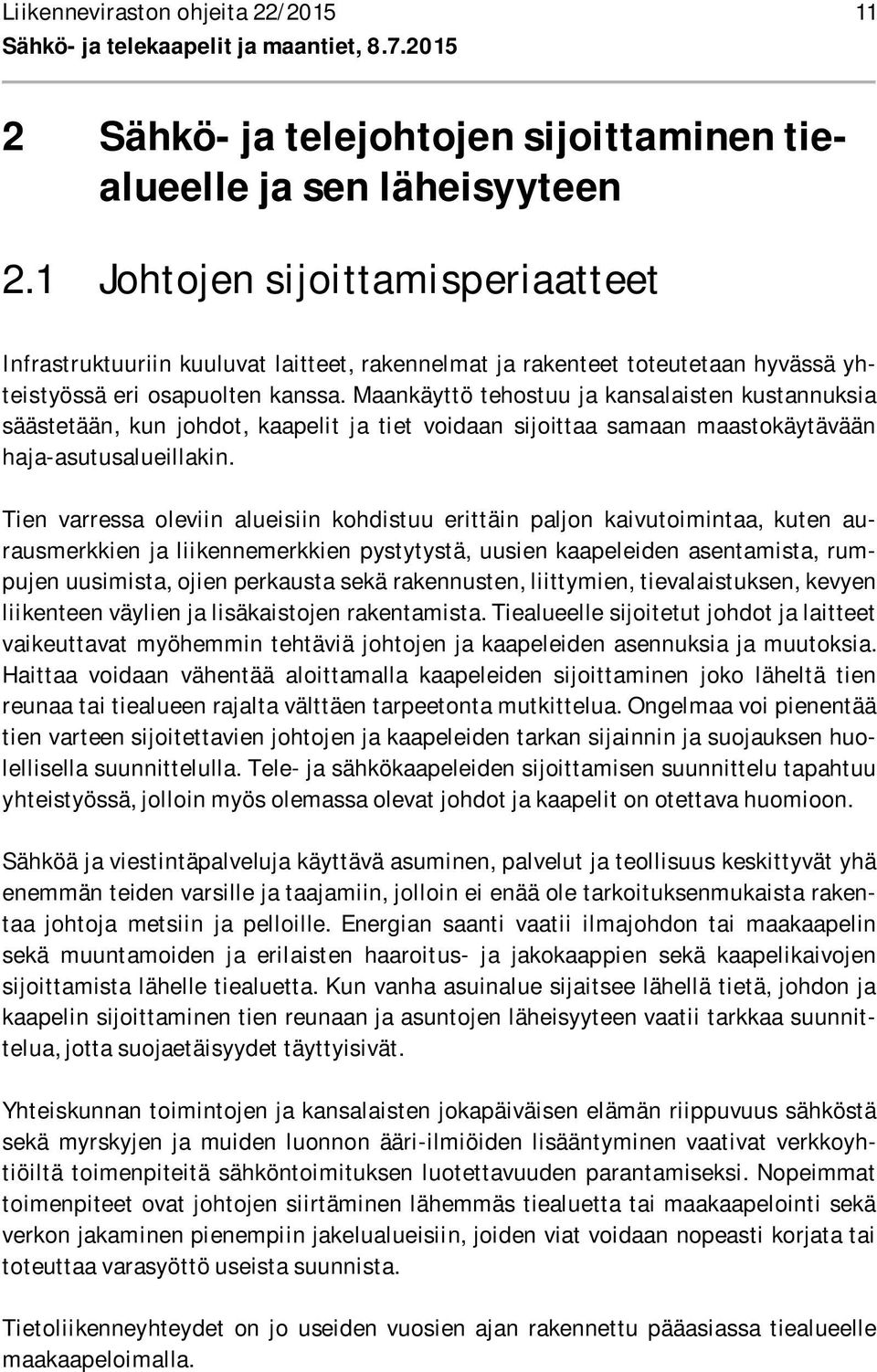 Maankäyttö tehostuu ja kansalaisten kustannuksia säästetään, kun johdot, kaapelit ja tiet voidaan sijoittaa samaan maastokäytävään haja-asutusalueillakin.