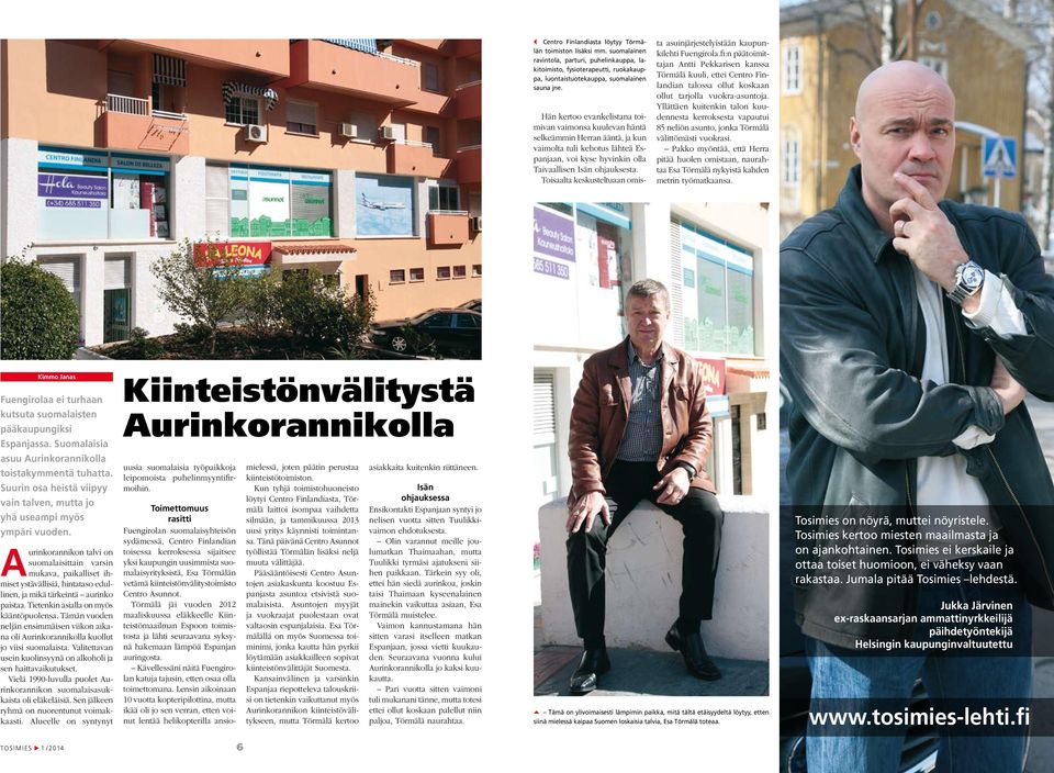 Toisaalta keskusteltuaan omista asuinjärjestelyistään kaupunkilehti Fuengirola.