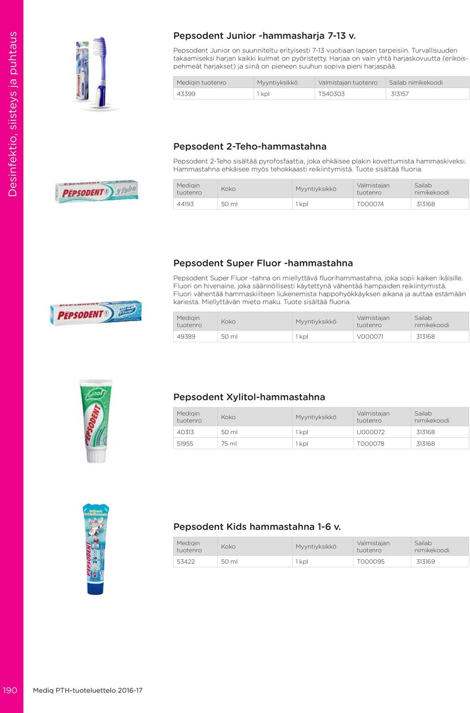 43399 1 kpl T540303 313157 Pepsodent 2-Teho-hammastahna Pepsodent 2-Teho sisältää pyrofosfaattia, joka ehkäisee plakin kovettumista hammaskiveksi. Hammastahna ehkäisee myös tehokkaasti reikiintymistä.