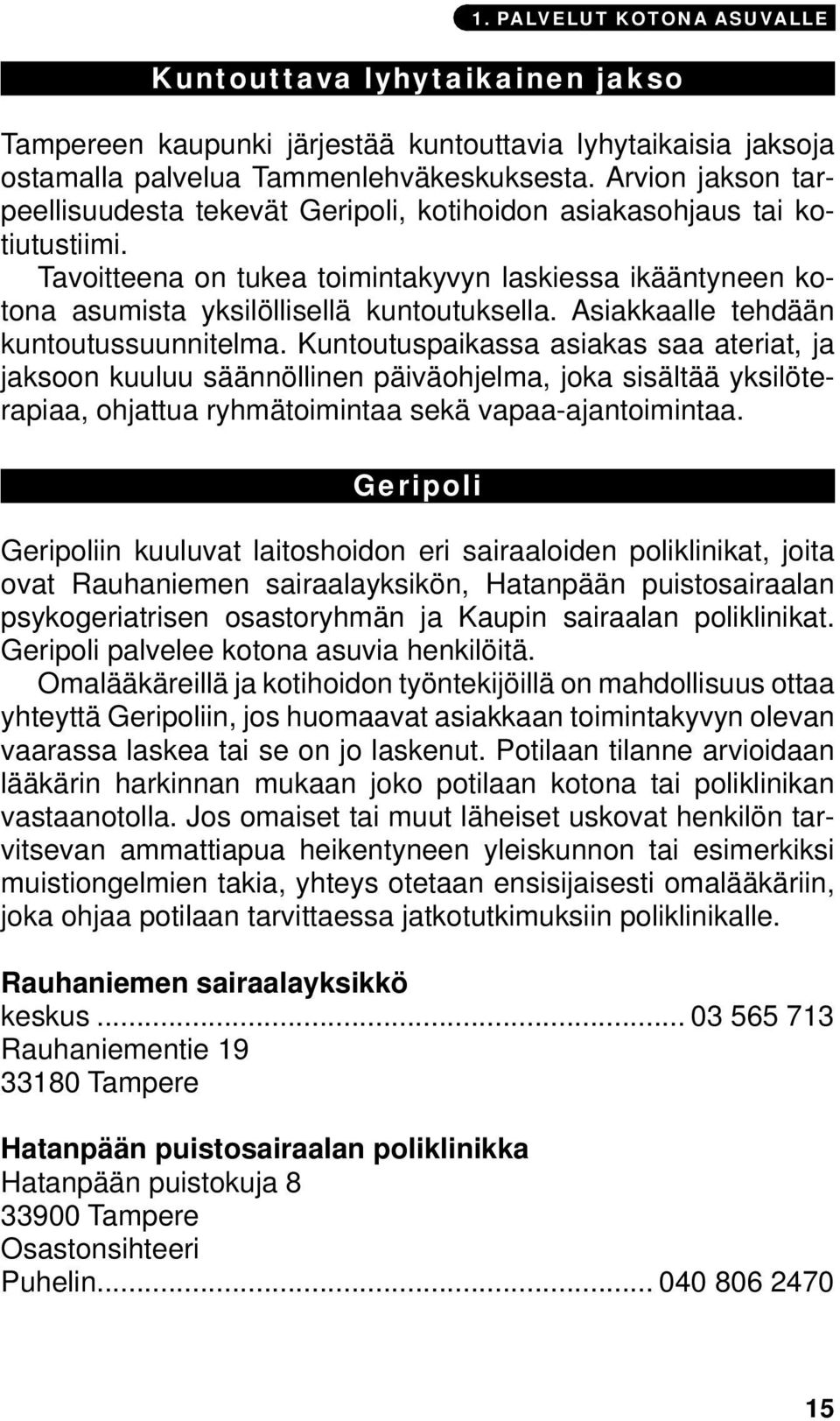 Asiakkaalle tehdään kuntoutussuunnitelma.