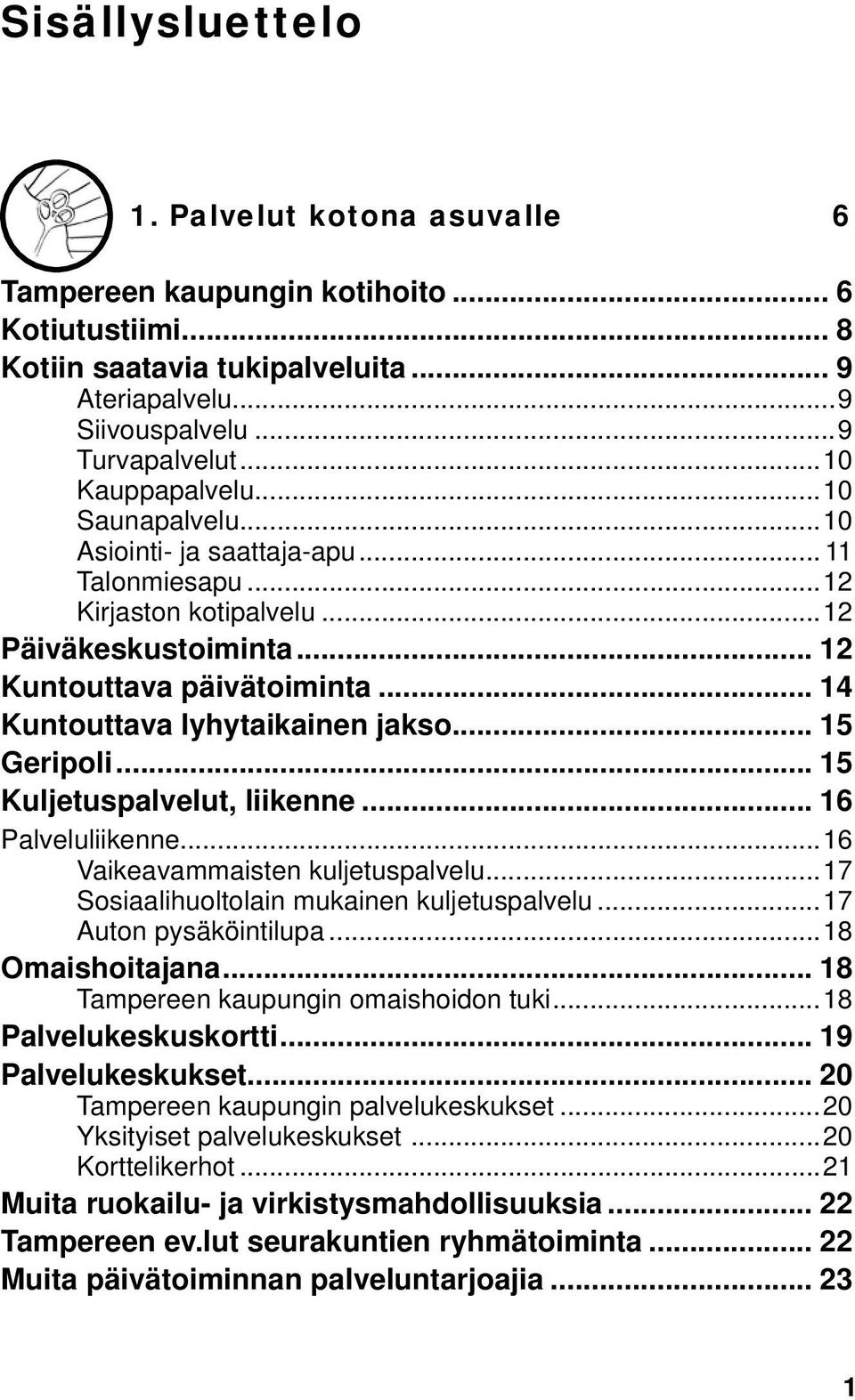 .. 14 Kuntouttava lyhytaikainen jakso... 15 Geripoli... 15 Kuljetuspalvelut, liikenne... 16 Palveluliikenne...16 Vaikeavammaisten kuljetuspalvelu...17 Sosiaalihuoltolain mukainen kuljetuspalvelu.