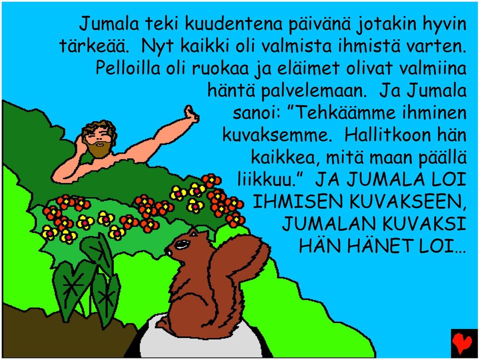Pelloilla oli ruokaa ja eläimet olivat valmiina häntä palvelemaan.
