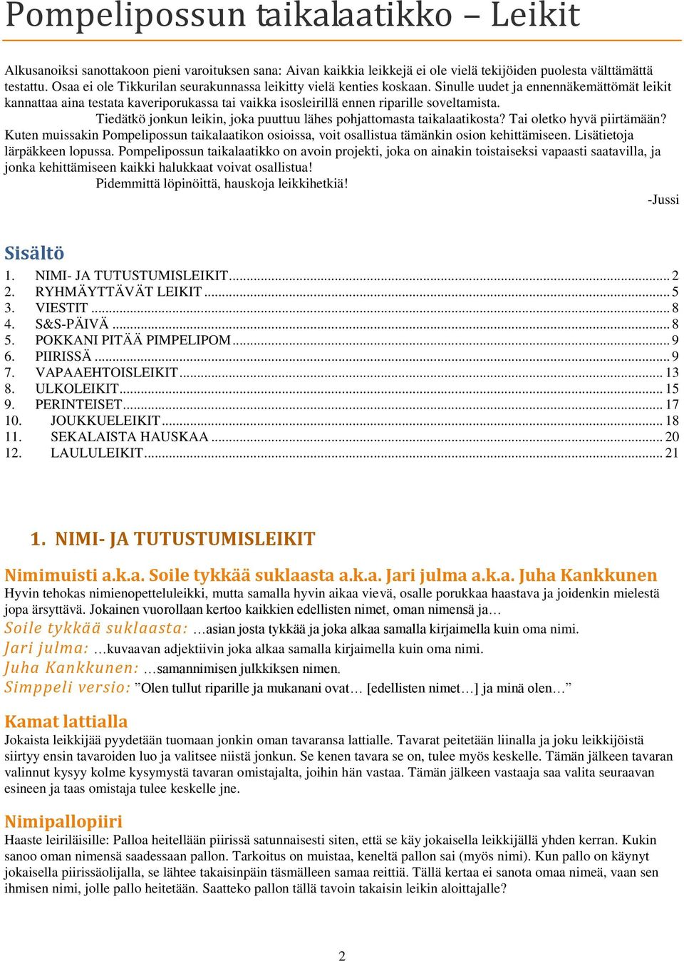 Sinulle uudet ja ennennäkemättömät leikit kannattaa aina testata kaveriporukassa tai vaikka isosleirillä ennen riparille soveltamista.