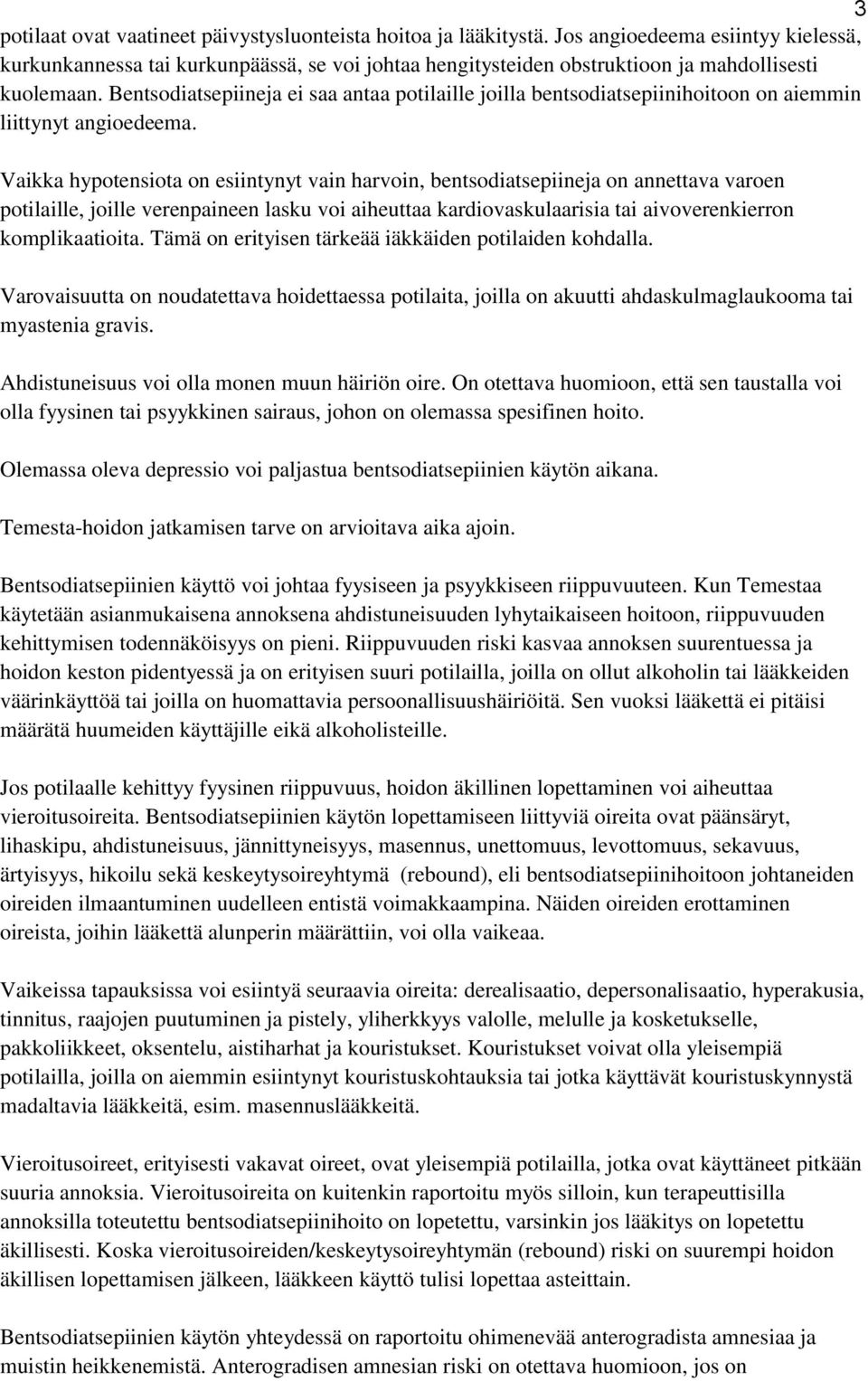 Bentsodiatsepiineja ei saa antaa potilaille joilla bentsodiatsepiinihoitoon on aiemmin liittynyt angioedeema.