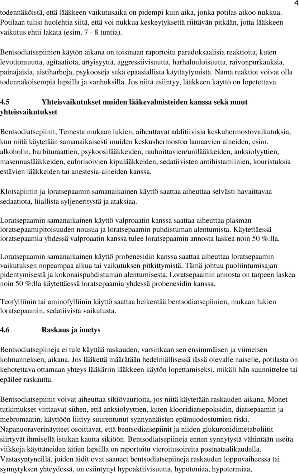 4 Bentsodiatsepiinien käytön aikana on toisinaan raportoitu paradoksaalisia reaktioita, kuten levottomuutta, agitaatiota, ärtyisyyttä, aggressiivisuutta, harhaluuloisuutta, raivonpurkauksia,