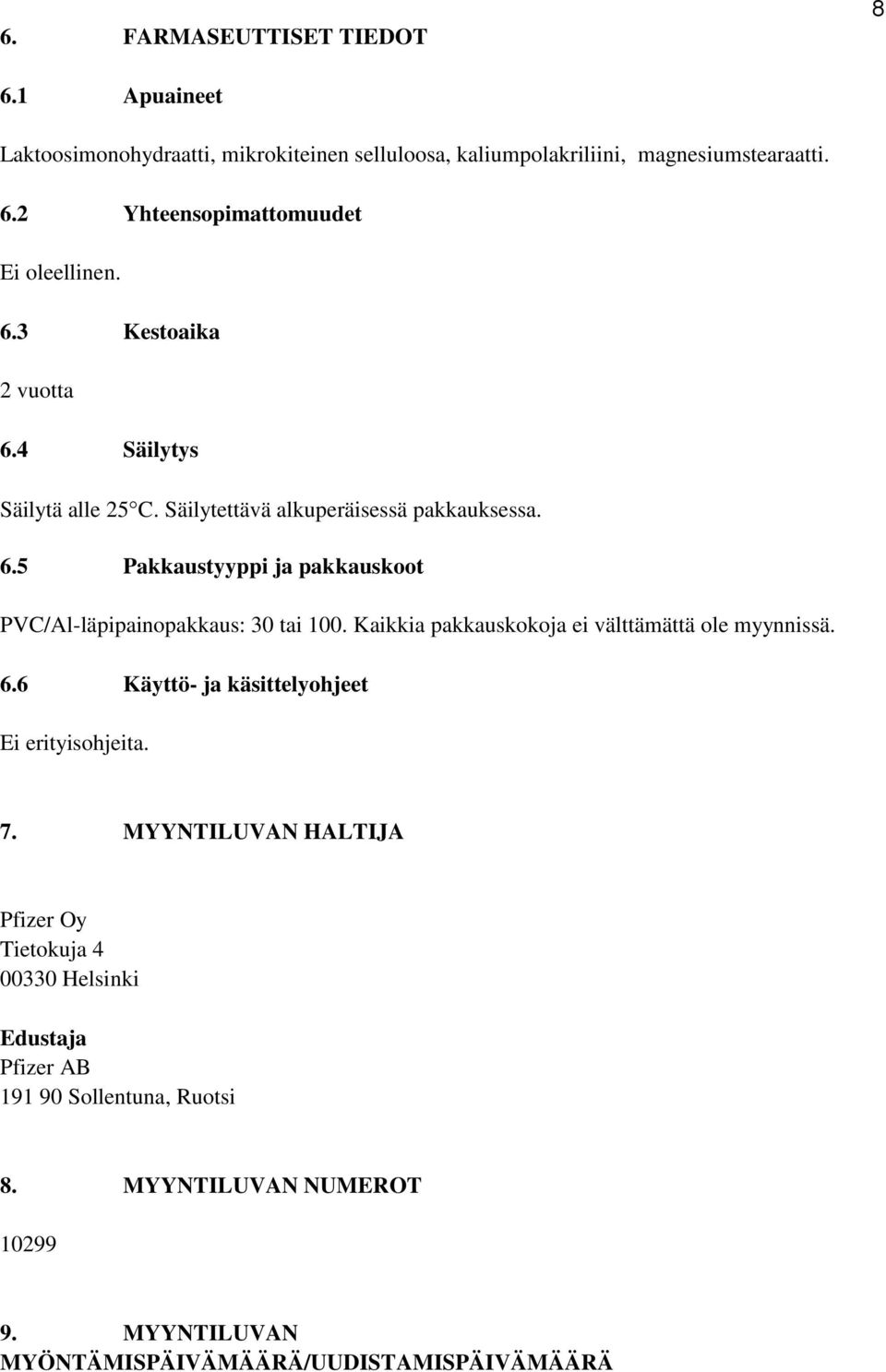 Kaikkia pakkauskokoja ei välttämättä ole myynnissä. 6.6 Käyttö- ja käsittelyohjeet Ei erityisohjeita. 7.