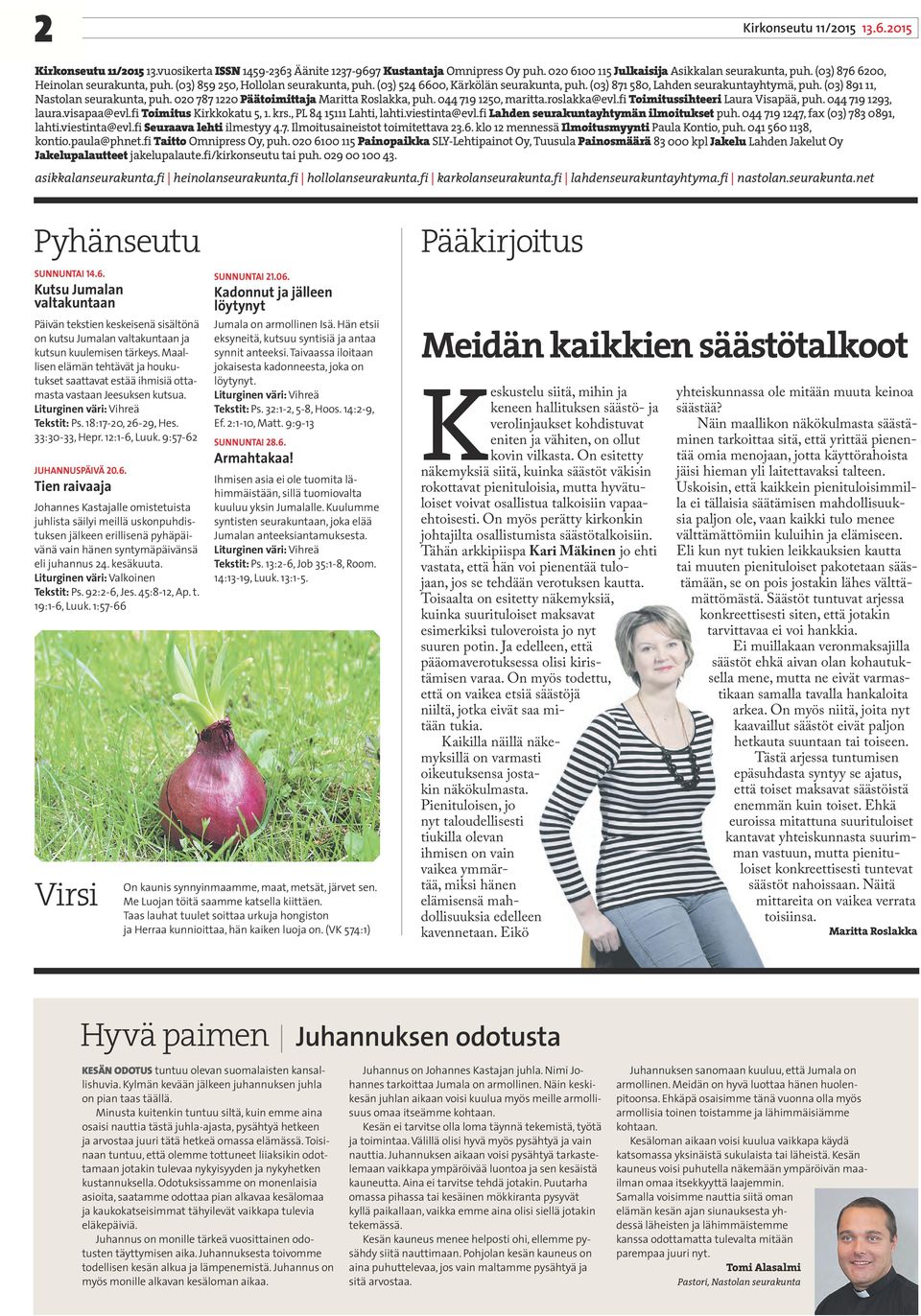 (03) 891 11, Nastolan seurakunta, puh. 020 787 1220 Päätoimittaja Maritta Roslakka, puh. 044 719 1250, maritta.roslakka@evl.fi Toimitussihteeri Laura Visapää, puh. 044 719 1293, laura.visapaa@evl.