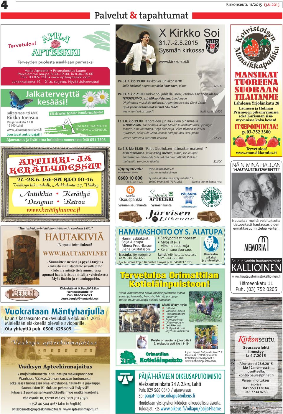 30 15.00 Puh. 03 876 220 www.apilaapteekki.com Puh. 03 876 220 www.apilaapteekki.com Juhannuksena 19. - 21.6. suljettu. Hyvää Juhannusta! Jalkaterveyttä kesääsi!