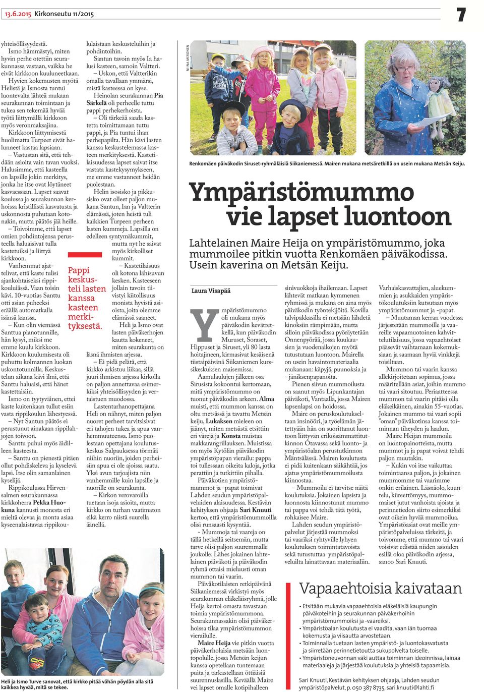 Kirkkoon liittymisestä huolimatta Turpeet eivät halunneet kastaa lapsiaan. Vastustan sitä, että tehdään asioita vain tavan vuoksi.