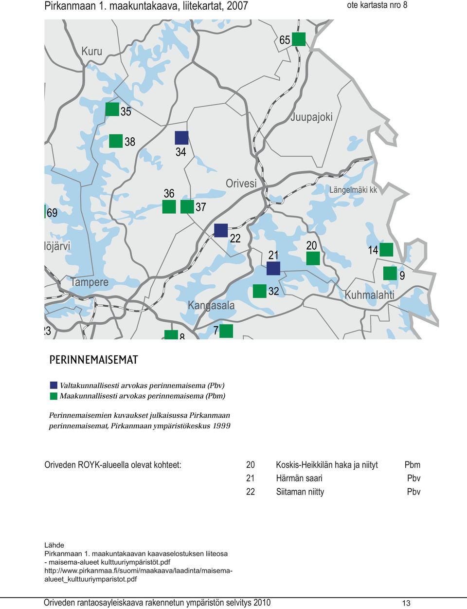 kohteet: 20 Koskis-Heikkilän haka ja niityt Pbm 21 Härmän saari Pbv 22 Siitaman niitty Pbv Lähde 