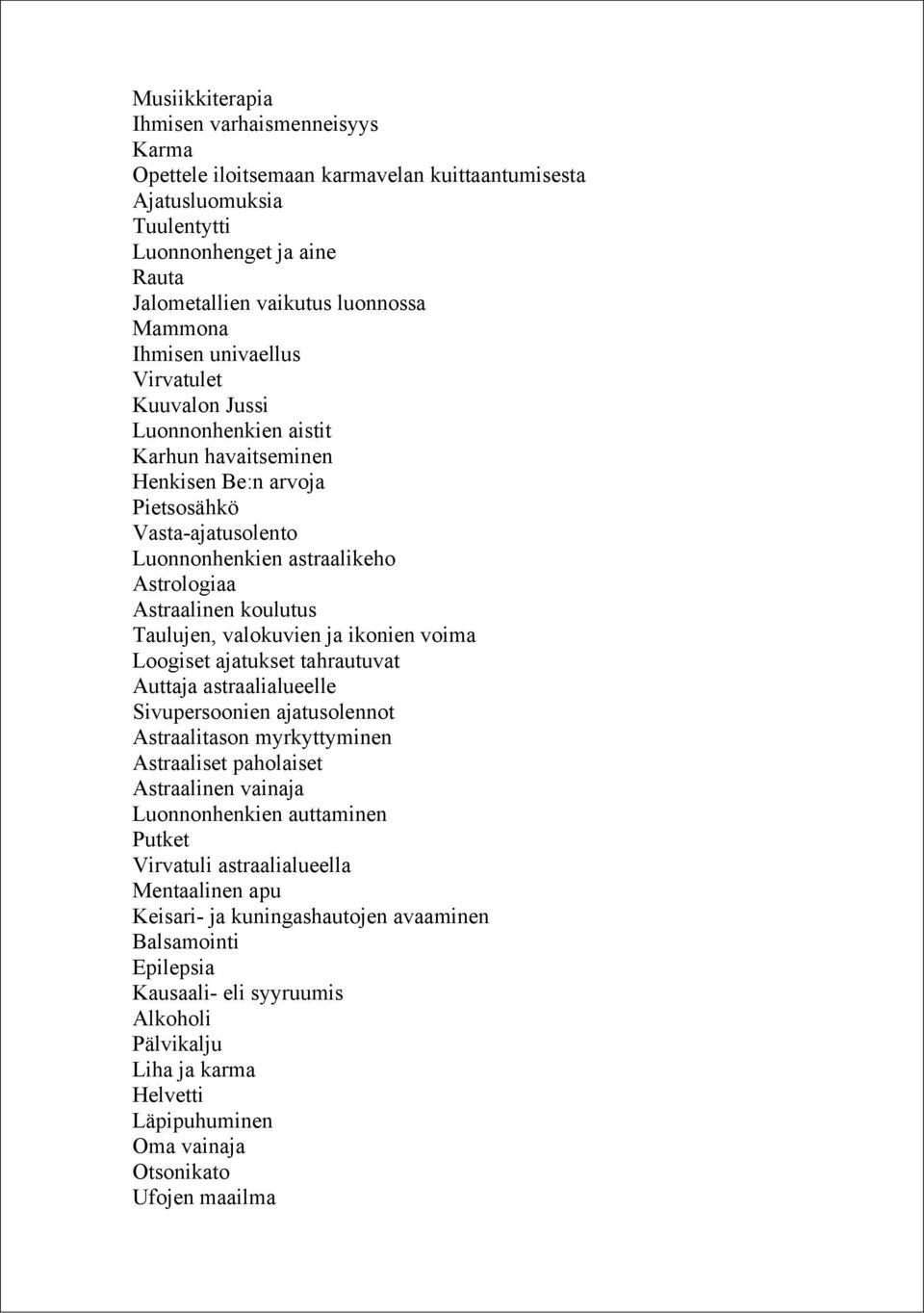 koulutus Taulujen, valokuvien ja ikonien voima Loogiset ajatukset tahrautuvat Auttaja astraalialueelle Sivupersoonien ajatusolennot Astraalitason myrkyttyminen Astraaliset paholaiset Astraalinen