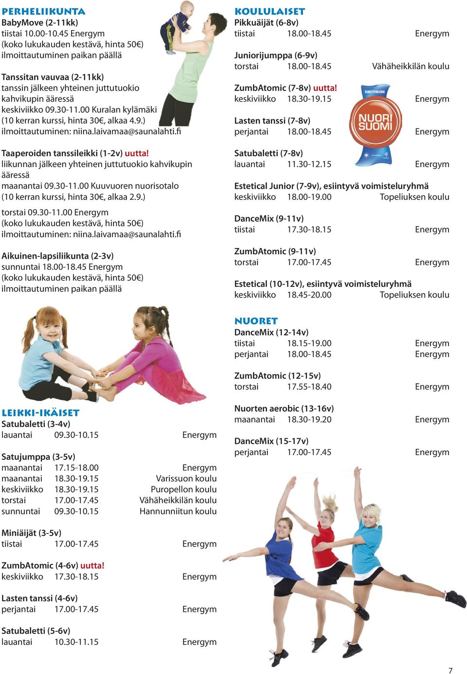 00 Kuralan kylämäki (10 kerran kurssi, hinta 30, alkaa 4.9.) ilmoittautuminen: niina.laivamaa@saunalahti.fi Taaperoiden tanssileikki (1-2v) uutta!