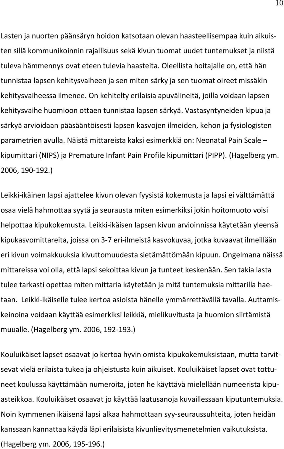 On kehitelty erilaisia apuvälineitä, joilla voidaan lapsen kehitysvaihe huomioon ottaen tunnistaa lapsen särkyä.