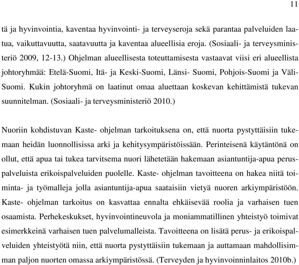 Kukin johtoryhmä on laatinut omaa aluettaan koskevan kehittämistä tukevan suunnitelman. (Sosiaali- ja terveysministeriö 2010.