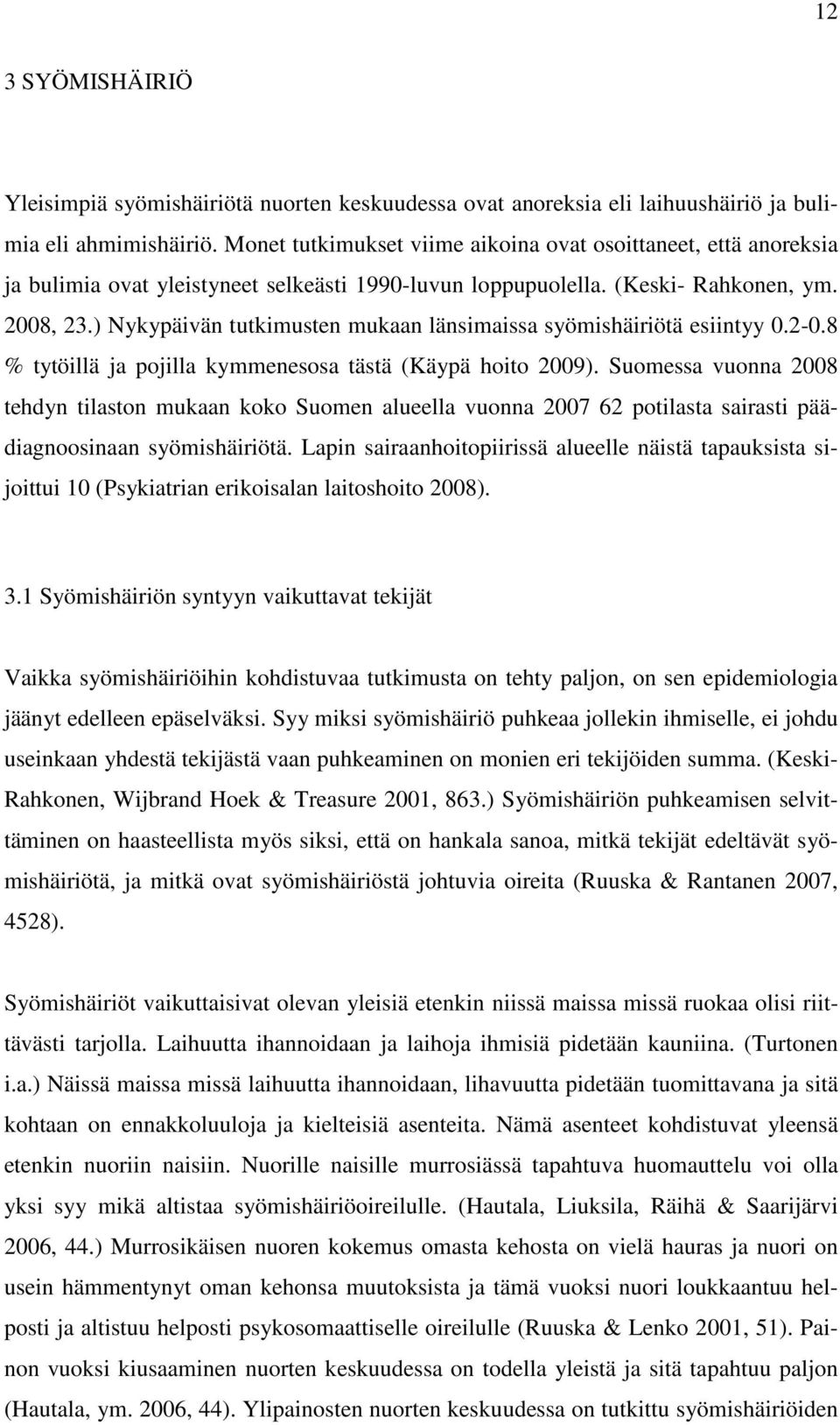 ) Nykypäivän tutkimusten mukaan länsimaissa syömishäiriötä esiintyy 0.2-0.8 % tytöillä ja pojilla kymmenesosa tästä (Käypä hoito 2009).