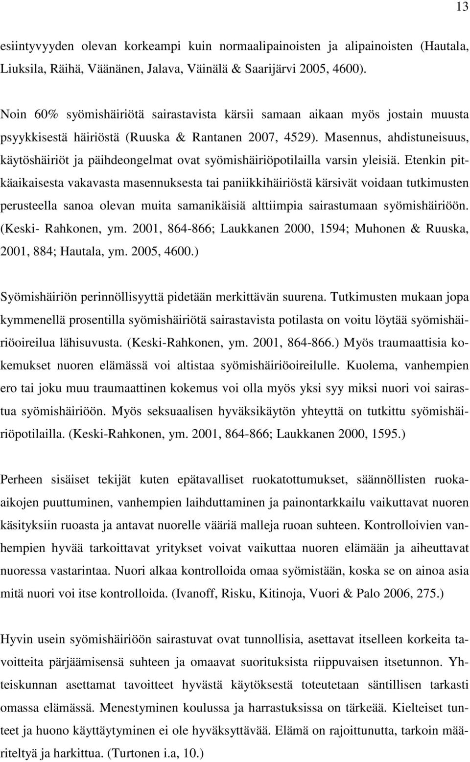 Masennus, ahdistuneisuus, käytöshäiriöt ja päihdeongelmat ovat syömishäiriöpotilailla varsin yleisiä.