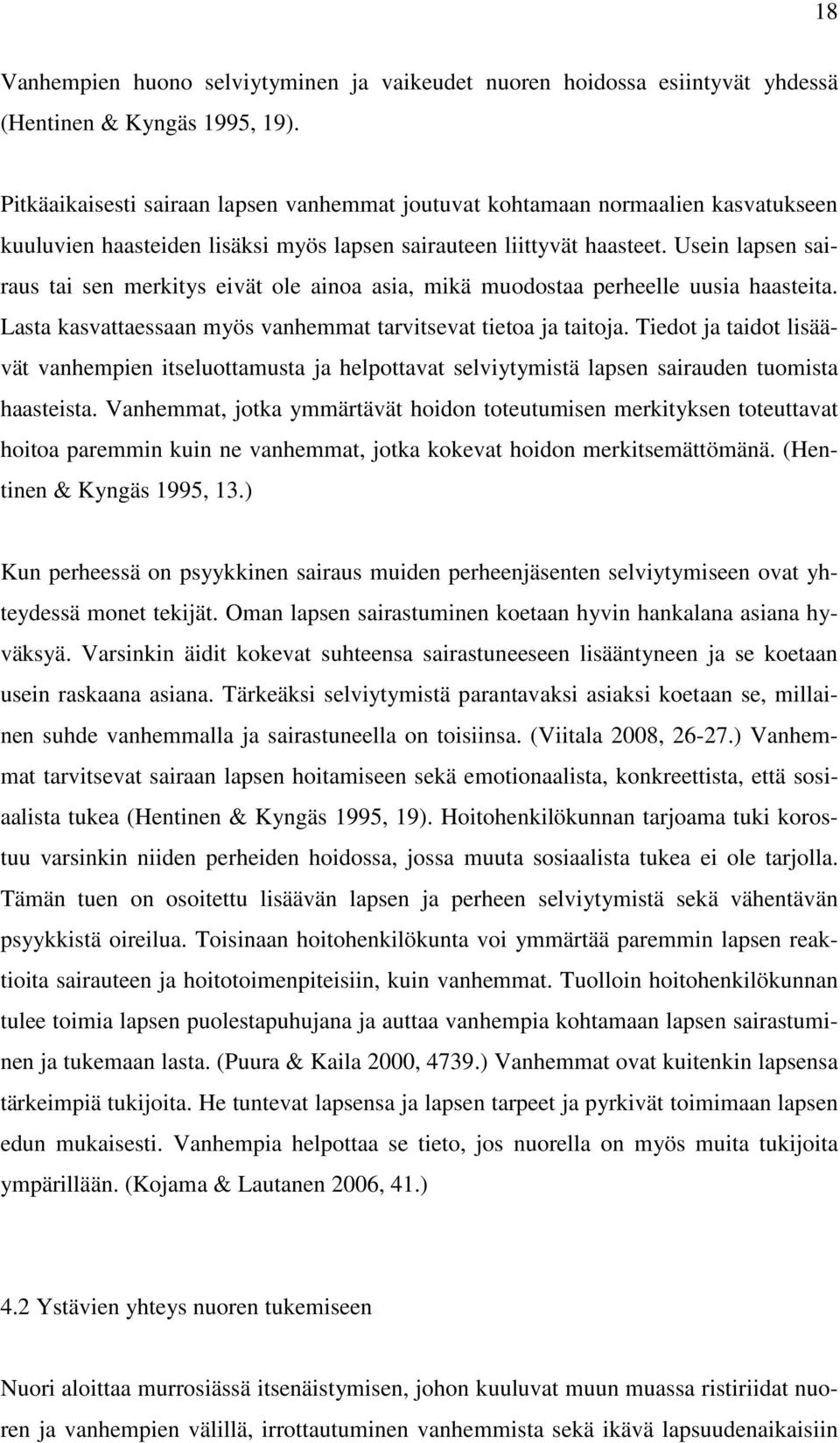 Usein lapsen sairaus tai sen merkitys eivät ole ainoa asia, mikä muodostaa perheelle uusia haasteita. Lasta kasvattaessaan myös vanhemmat tarvitsevat tietoa ja taitoja.