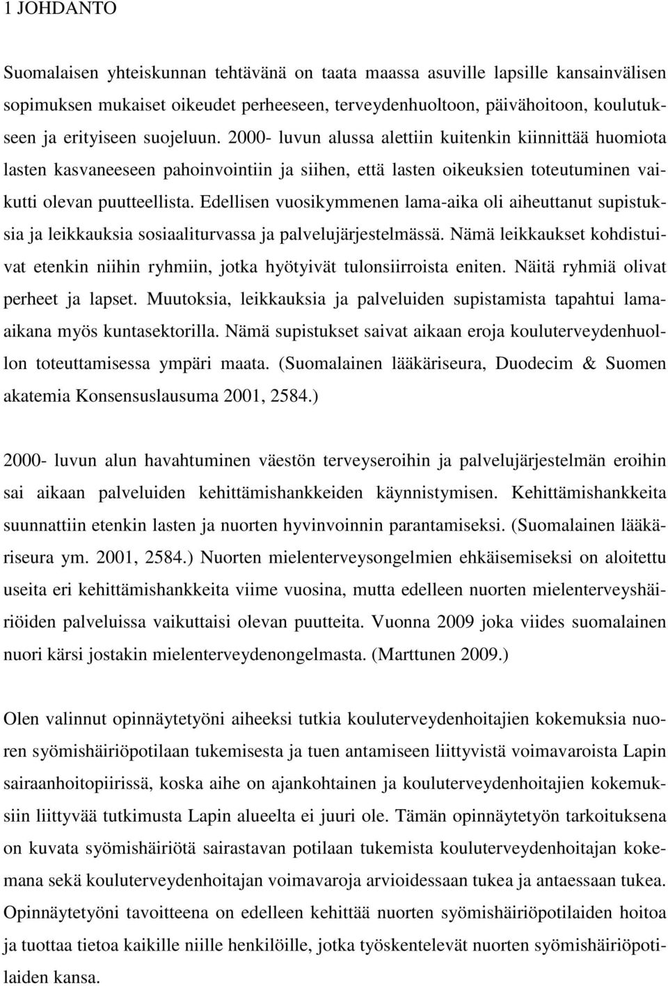 Edellisen vuosikymmenen lama-aika oli aiheuttanut supistuksia ja leikkauksia sosiaaliturvassa ja palvelujärjestelmässä.