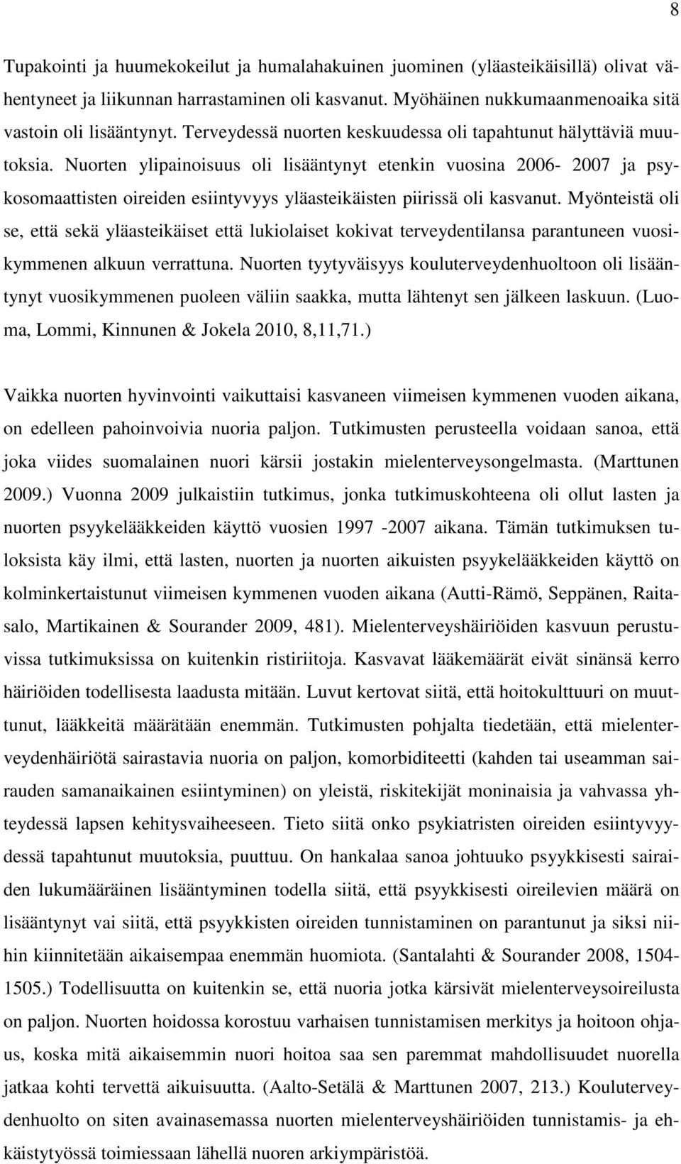 Nuorten ylipainoisuus oli lisääntynyt etenkin vuosina 2006-2007 ja psykosomaattisten oireiden esiintyvyys yläasteikäisten piirissä oli kasvanut.