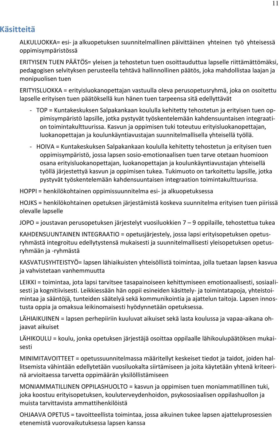 perusopetusryhmä, joka on osoitettu lapselle erityisen tuen päätöksellä kun hänen tuen tarpeensa sitä edellyttävät - TOP = Kuntakeskuksen Salpakankaan koululla kehitetty tehostetun ja erityisen tuen