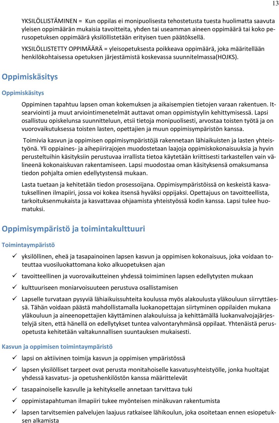 YKSILÖLLISTETTY OPPIMÄÄRÄ = yleisopetuksesta poikkeava oppimäärä, joka määritellään henkilökohtaisessa opetuksen järjestämistä koskevassa suunnitelmassa(hojks).