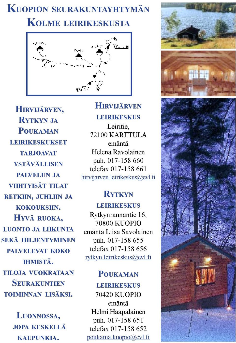 HIRVIJÄRVEN Leiritie, 72100 KARTTULA emäntä Helena Ravolainen puh. 017-158 660 telefax 017-158 661 hirvijarven.leirikeskus@evl.