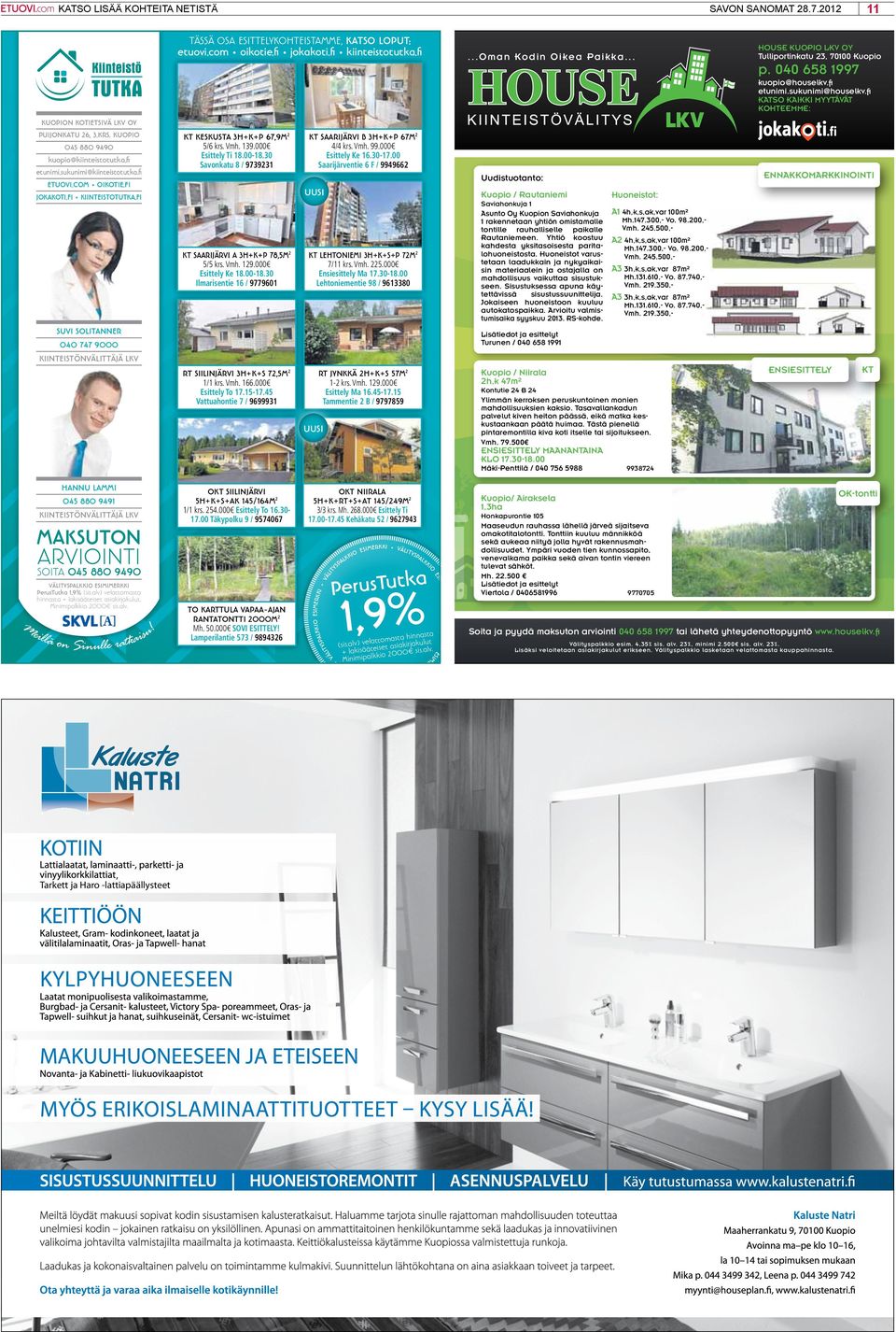 fi etuovi.com oikotie.fi jokakoti.fi kiinistotutka.fi kt keskusta 3h+k+p 67,9m 5/6 krs. Vmh. 139.000 Esit Ti 18.00-18.30 Savonkatu 8 / 973931 kt saarijärvi B 3h+k+p 67m 4/4 krs. Vmh. 99.