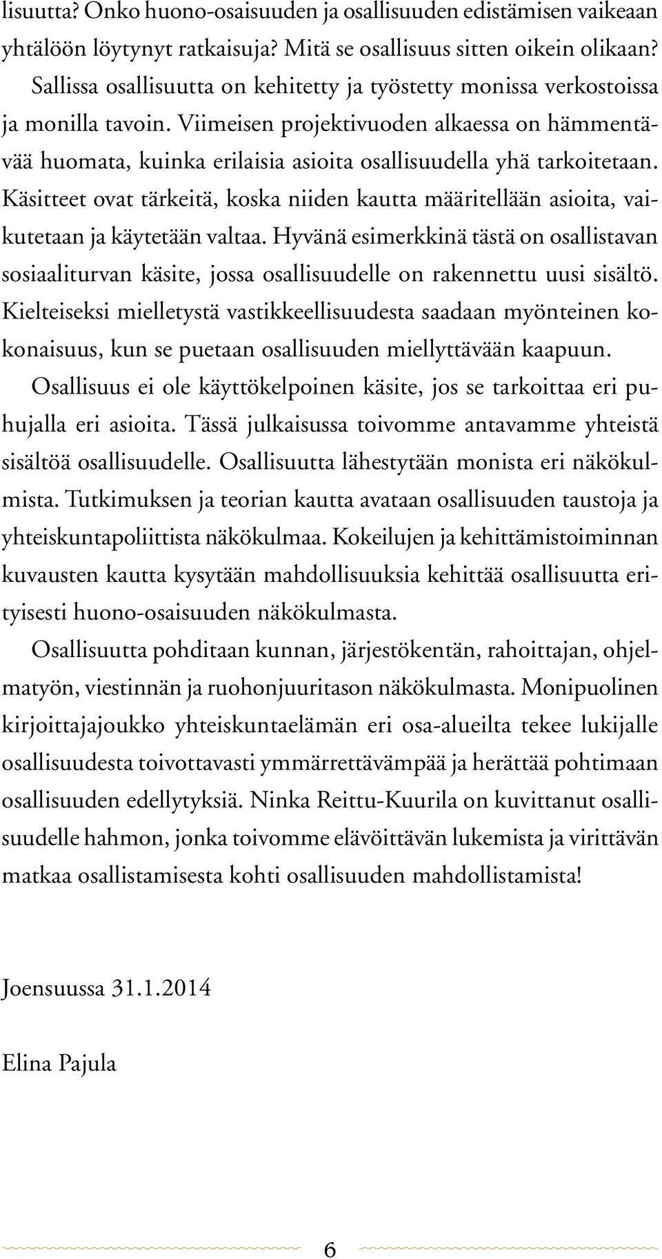 Viimeisen projektivuoden alkaessa on hämmentävää huomata, kuinka erilaisia asioita osallisuudella yhä tarkoitetaan.