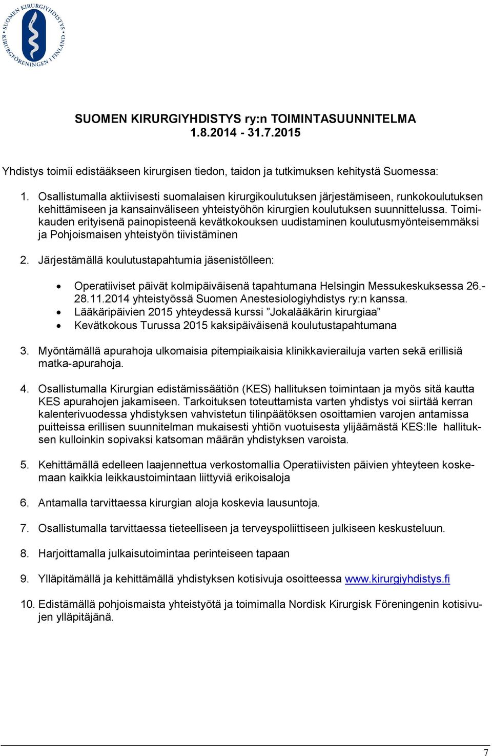 Toimikauden erityisenä painopisteenä kevätkokouksen uudistaminen koulutusmyönteisemmäksi ja Pohjoismaisen yhteistyön tiivistäminen 2.