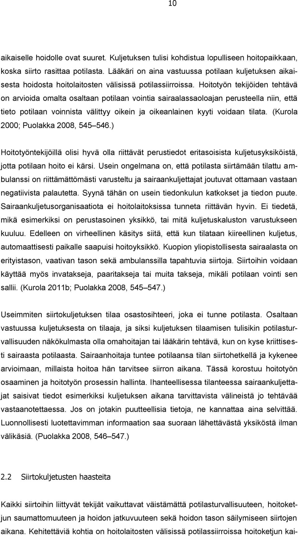 Hoitotyön tekijöiden tehtävä on arvioida omalta osaltaan potilaan vointia sairaalassaoloajan perusteella niin, että tieto potilaan voinnista välittyy oikein ja oikeanlainen kyyti voidaan tilata.