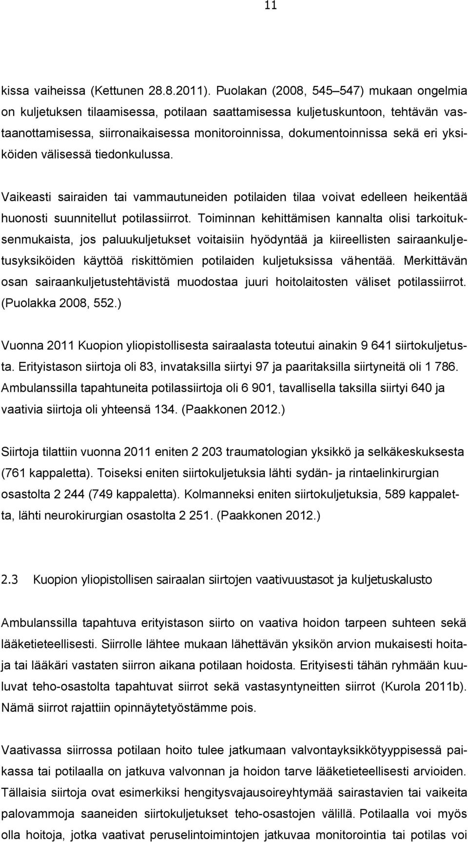 yksiköiden välisessä tiedonkulussa. Vaikeasti sairaiden tai vammautuneiden potilaiden tilaa voivat edelleen heikentää huonosti suunnitellut potilassiirrot.