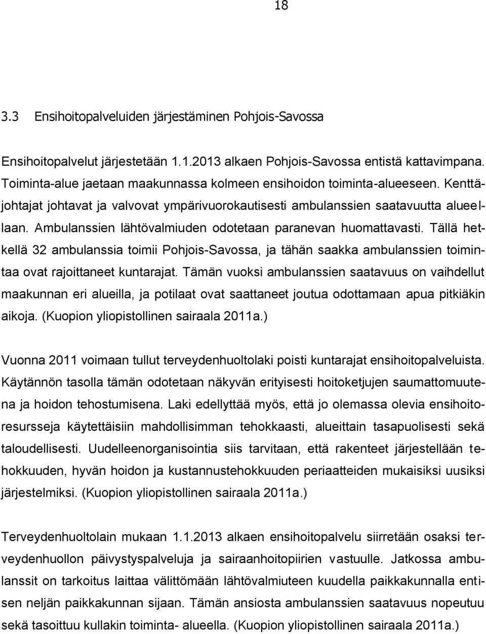 Ambulanssien lähtövalmiuden odotetaan paranevan huomattavasti. Tällä hetkellä 32 ambulanssia toimii Pohjois-Savossa, ja tähän saakka ambulanssien toimintaa ovat rajoittaneet kuntarajat.