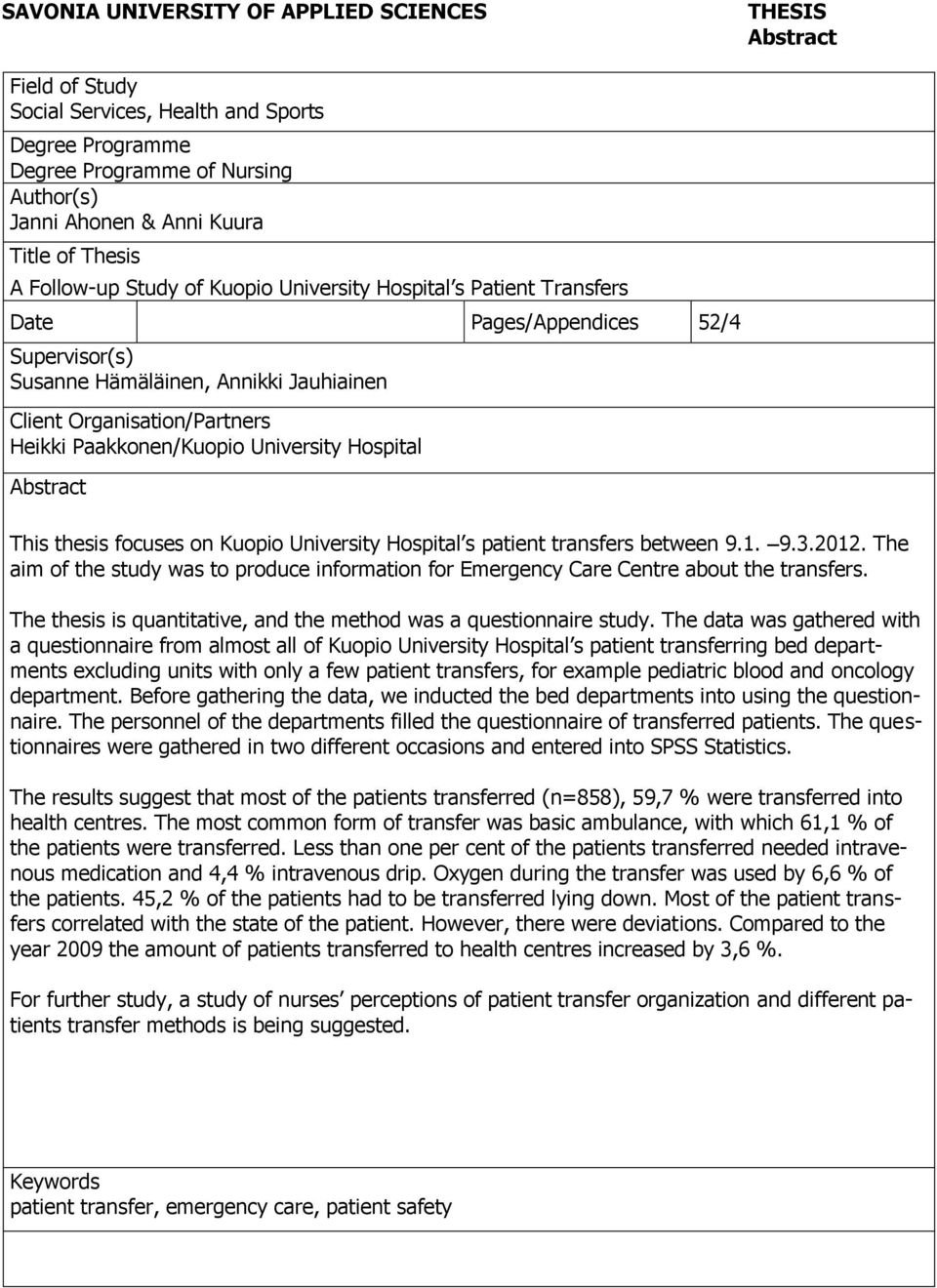 Paakkonen/Kuopio University Hospital Abstract This thesis focuses on Kuopio University Hospital s patient transfers between 9.1. 9.3.2012.