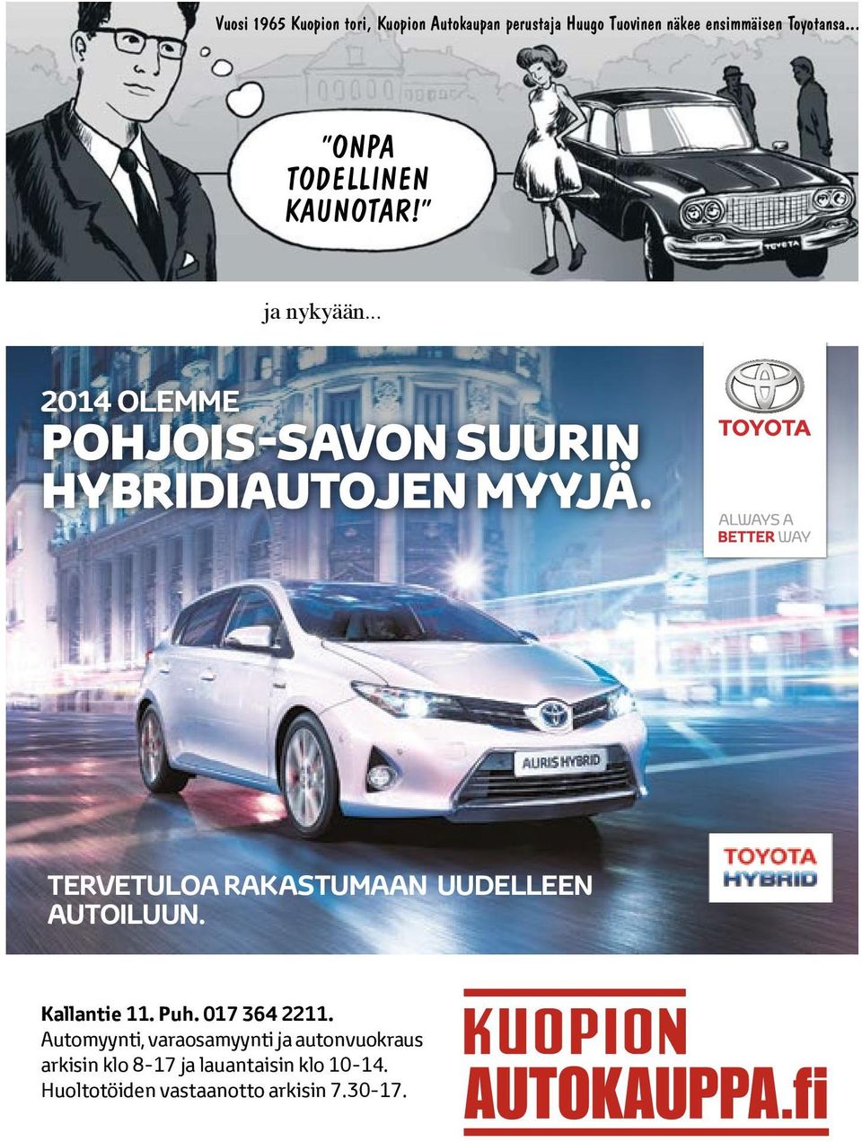 .. 2014 OLEMME POHJOIS-SAVON SUURIN HYBRIDIAUTOJEN MYYJÄ. TERVETULOA RAKASTUMAAN UUDELLEEN AUTOILUUN. Kallantie 11.