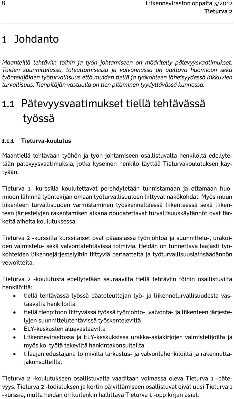 Tienpitäjän vastuulla on tien pitäminen tyydyttävässä kunnossa. 1.