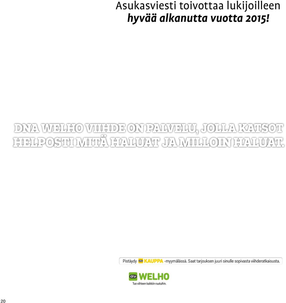 fi/viihde Pistäydy 20 MATKATV Tallenna ja katso TVohjelmia kaikilla ruuduillasi missä vain ja milloin vain.