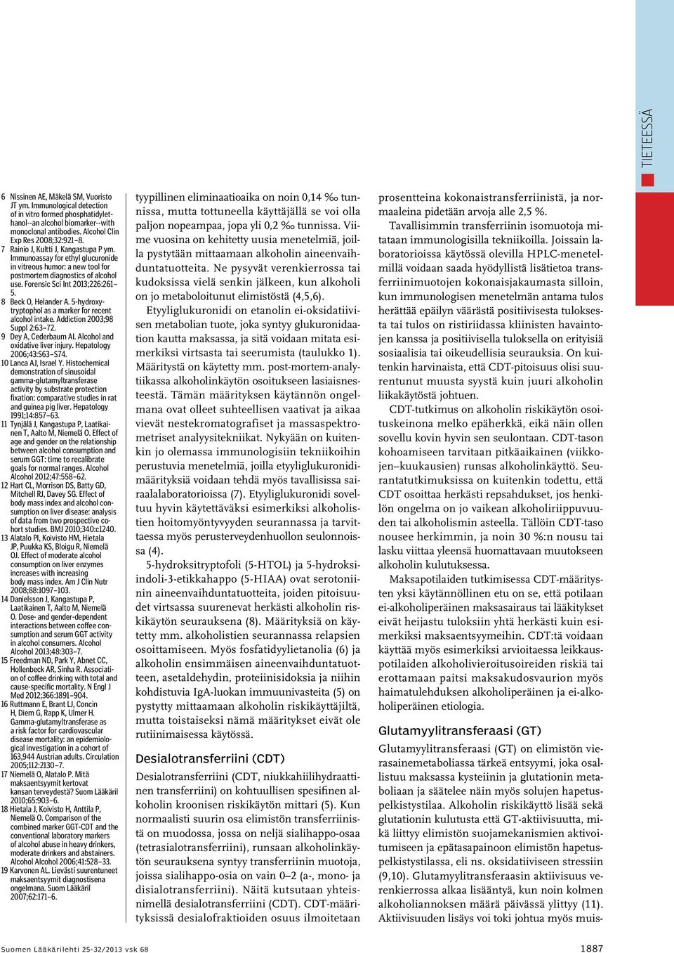 Forensic Sci Int 2013;226:261 5. 8 Beck O, Helander A. 5-hydroxytryptophol as a marker for recent alcohol intake. Addiction 2003;98 Suppl 2:63 72. 9 Dey A, Cederbaum AI.