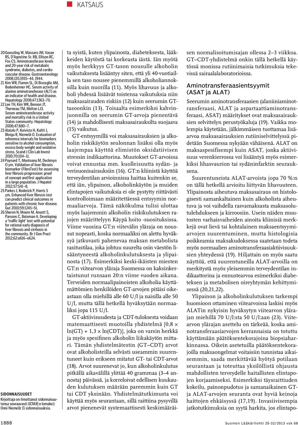 Hepatology 2008;47:1363 70. 22 Lee TH, Kim WR, Benson JT, Therneau TM, Melton LJ3. Serum amino transferase activity and mortality risk in a United States community. Hepatology 2008;47:880 7.