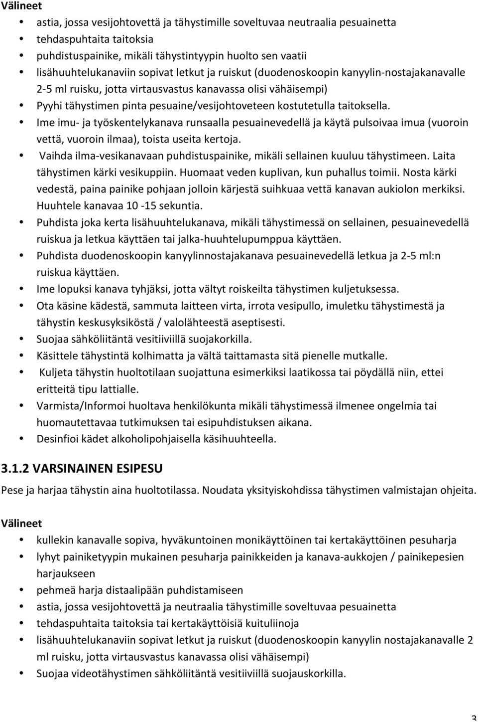 Ime imu- ja työskentelykanava runsaalla pesuainevedellä ja käytä pulsoivaa imua (vuoroin vettä, vuoroin ilmaa), toista useita kertoja.